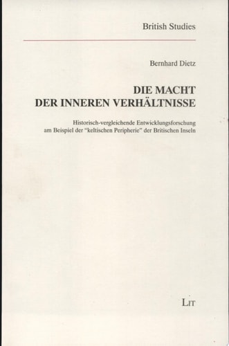 Die Macht der inneren Verhältnisse historisch-vergleichende Entwicklungsforschung am Beispiel der "keltischen Peripherie" der Britischen Inseln