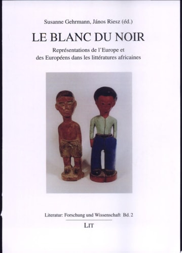 Le Blanc du Noir représentations de l'Europe et des Européens dans les littératures africaines