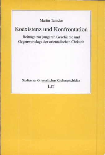 Koexistenz und Konfrontation Beiträge zur jüngeren Geschichte und Gegenwartslage der orientalischen Christen