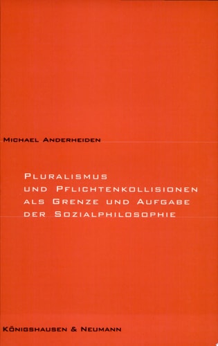 Pluralismus und Pflichtenkollision als Grenze und Aufgabe der Sozialphilosophie