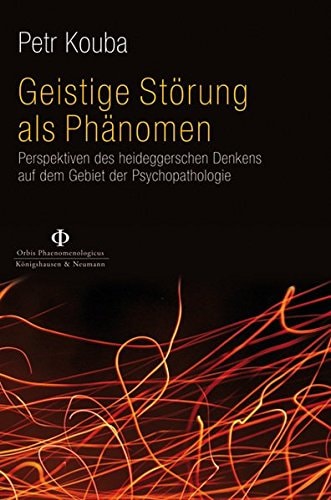 Geistige Störung als Phänomen Perspektiven des heideggerschen Denkens auf dem Gebiet der Psychopathologie