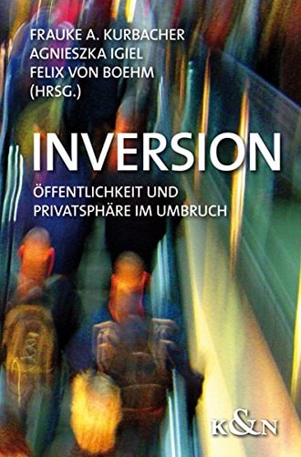 Inversion Öffentlichkeit und Privatsphäre im Umbruch