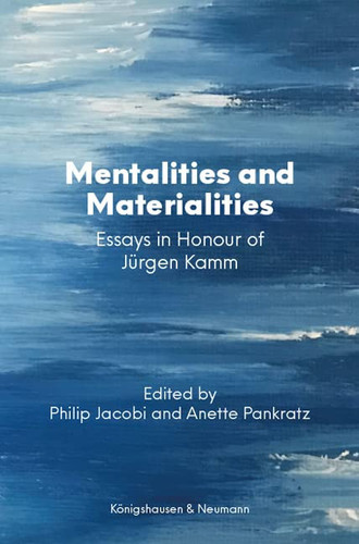 Mentalities and Materialities Essays in Honour of Jürgen Kamm