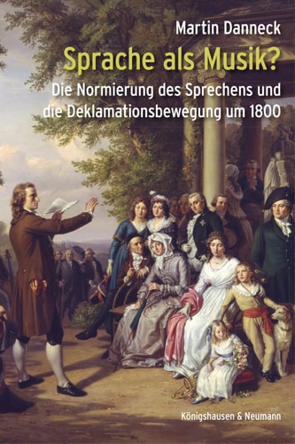 Sprache als Musik? Die Normierung des Sprechens und die Deklamationsbewegung um 1800