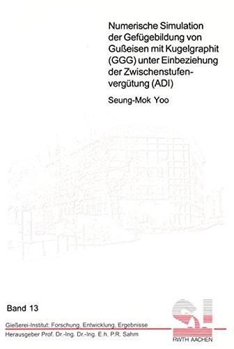 Numerische Simulation der Gefügebildung von Gußeisen mit Kugelgraphit (GGG) unter Einbeziehung der Zwischenstufenvergütung (ADI)
