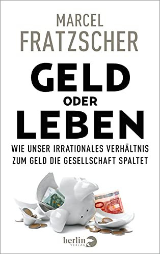 Geld oder Leben wie unser irrationales Verhältnis zum Geld die Gesellschaft spaltet