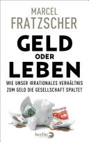 Geld oder Leben Wie unser irrationales Verhältnis zum Geld die Gesellschaft spaltet