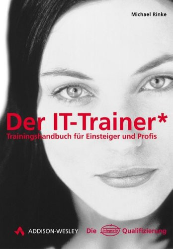Der IT-Trainer Trainingshandbuch für Einsteiger und Profis