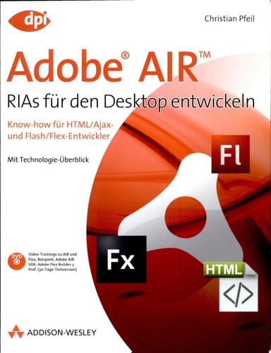 Adobe AIR RIAs für den Desktop entwickeln Know-how für HTML/Ajax- und Flash