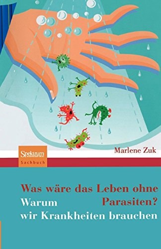Was wäre das Leben ohne Parasiten? Warum wir Krankheiten brauchen