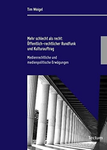 Mehr schlecht als recht: öffentlich-rechtlicher Rundfunk und Kulturauftrag medienrechtliche und medienpolitische Erwägungen