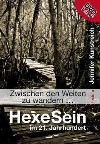"Zwischen den Welten zu wandern ..." - HexeSein im 21. Jahrhundert Entstehung und Selbstverständnis des "Neuen Hexentums" ; [DVD-Beilage]