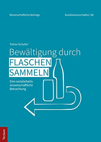 Bewältigung durch Flaschensammeln eine sozialarbeitswissenschaftliche Betrachtung