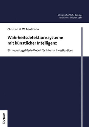 Wahrheitsdetektionssysteme mit künstlicher Intelligenz ein neues Legal-Tech-Modell für Internal Investigations