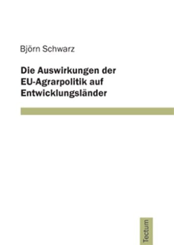 Die Auswirkungen der EU-Agrarpolitik auf Entwicklungsländer (German Edition)
