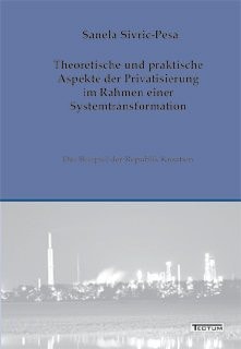 Theoretische und praktische Aspekte der Privatisierung im Rahmen einer Systemtransformation das Beispiel der Republik Kroatien