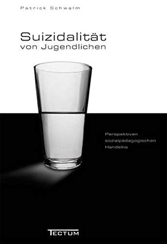Suizidalität von Jugendlichen in der Gegenwartsgesellschaft Perspektiven sozialpädagogischen Handelns