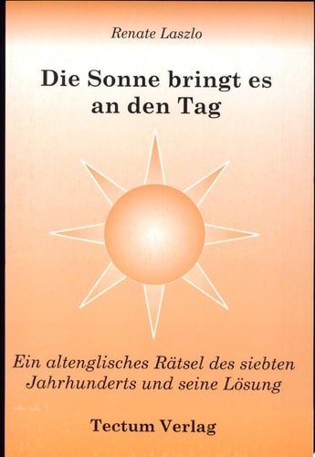 Die Sonne bringt es an den Tag ein altenglisches Rätsel des siebten Jahrhunderts und seine Lösung