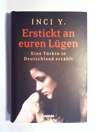 Erstickt an euren Lügen eine Türkin in Deutschland erzählt