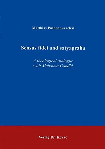 Sensus Fidei and Satyagraha A Theological Dialogue with Mahatma Gandhi
