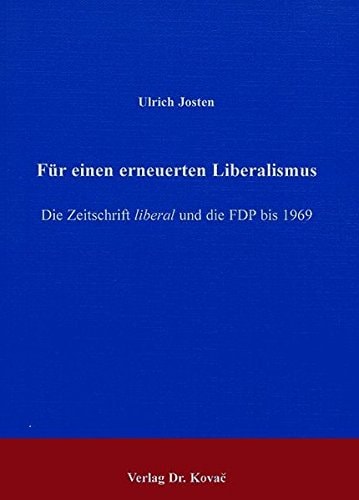 Für einen erneuerten Liberalismus die Zeitschrift Liberal und die FDP bis 1969