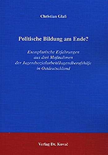 Politische Bildung am Ende? exemplarische Erfahrungen aus drei Massnahmen der Jugendsozialarbeit/Jugendberufshilfe in Ostdeutschland