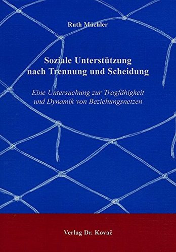 Soziale Unterstützung nach Trennung und Scheidung eine Untersuchung zur Tragfähigkeit und Dynamik von Beziehungsnetzen
