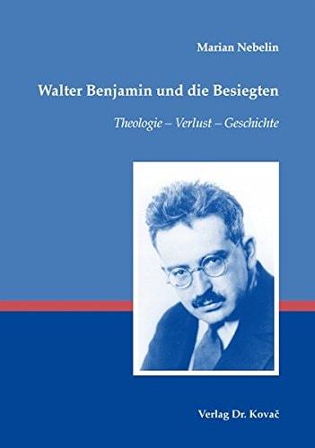 Walter Benjamin und die Besiegten Theologie - Verlust - Geschichte