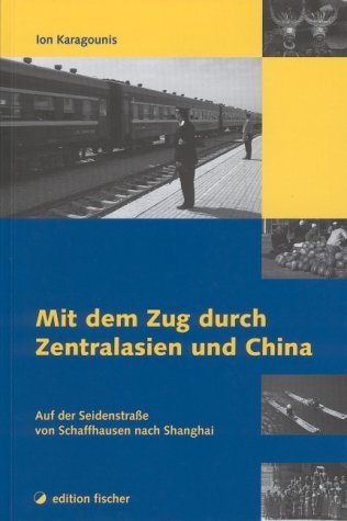 Mit dem Zug durch Zentralasien und China auf der Seidenstraße von Schaffhausen nach Shanghai