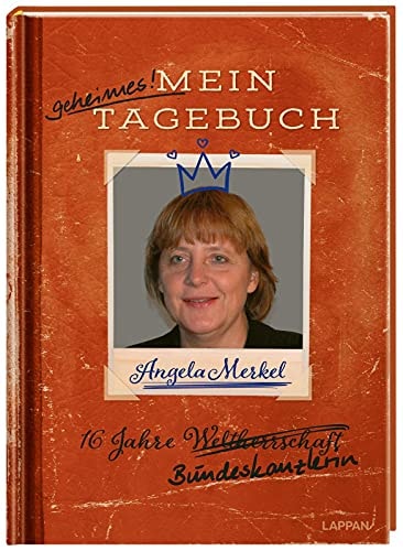 Angela Merkel – Mein geheimes Tagebuch 16 Jahre Bundeskanzlerin