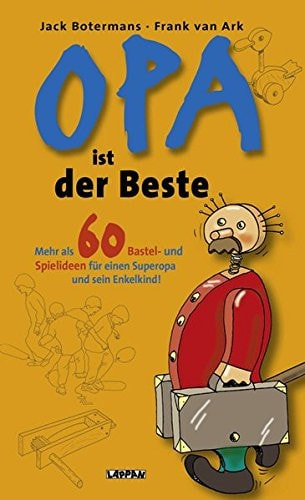 Opa ist der Beste mehr als 60 Bastel- und Spielideen für einen Superopa und sein Enkelkind!
