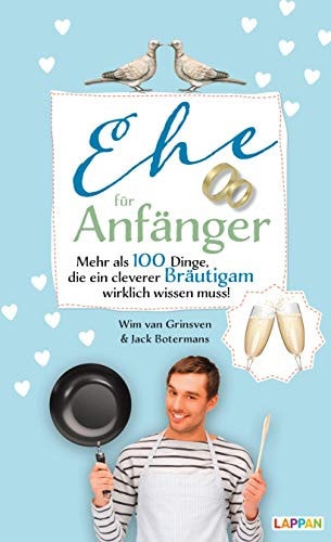 Ehe für Anfänger - Bräutigam Mehr als 100 Dinge, die ein cleverer Bräutigam wirklich wissen muss!
