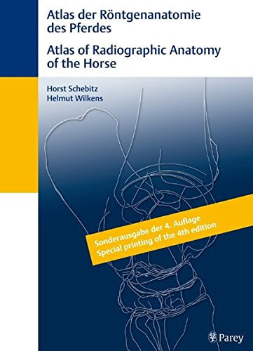 Atlas Der Röntgenanatomie Des Pferdes /Atlas of Radiographic Anatomy of the Horse Sonderausgabe Der 4. Auflage /Special Printing of the 4th Edition