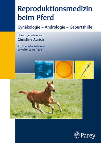 Reproduktionsmedizin beim Pferd - Gynäkologie - Andrologie - Geburtshilfe