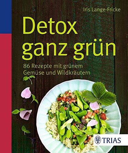 Detox ganz grün 86 Rezepte mit grünem Gemüse und Wildkräutern