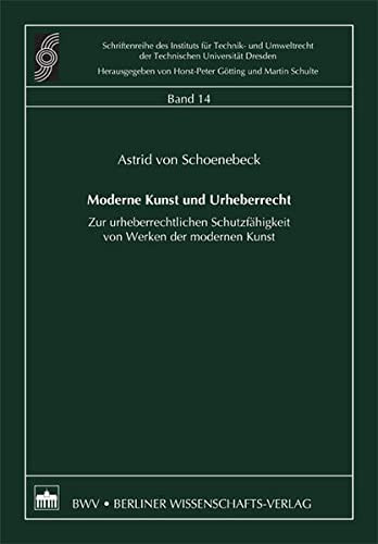 Moderne Kunst und Urheberrecht zur urheberrechtlichen Schutzfähigkeit von Werken der modernen Kunst