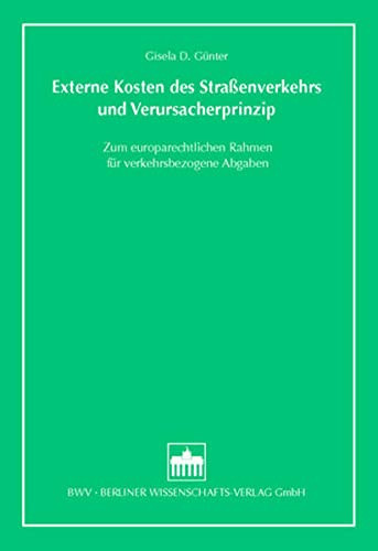 Externe Kosten des Straßenverkehrs und Verursacherprinzip zum europarechtlichen Rahmen für verkehrsbezogene Abgaben