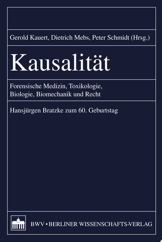 Kausalität forensische Medizin, Toxikologie, Biologie, Biomechanik und Recht ; Hansjürgen Bratzke zum 60. Geburtstag
