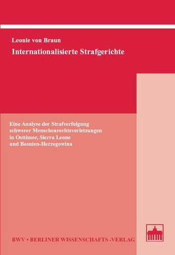 Internationalisierte Strafgerichte eine Analyse der Strafverfolgung schwerer Menschenrechtsverletzungen in Osttimor, Sierra Leone und Bosnien-Herzegowina