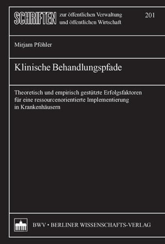 Klinische Behandlungspfade: Theoretisch und empirisch gestutzte Erfolgsfaktoren fur ressourcenorientierte Implementierung in Krankenhausern