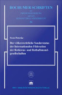 Der völkerrechtliche Sonderstatus der Internationalen Föderation der Rotkreuz- und Rothalbmondgesellschaften Untersucht auf der Grundlage von Rechtsstatusabkommen und der in ihnen enthaltenen Privilegien und Immunitäten zugunsten der Föderation und ihres Personals