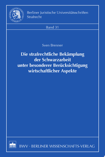 Die strafrechtliche Bekämpfung der Schwarzarbeit unter besonderer Berücksichtigung wirtschaftlicher Aspekte