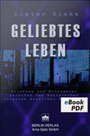 Geliebtes Leben Erlebtes und Ertragenes zwischen den Mahlsteinen jüngster deutscher Geschichte