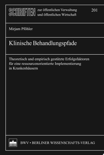 Klinische Behandlungspfade Theoretisch und Empirisch Gestützte Erfolgsfaktoren Für Ressourcenorientierte Implementierung in Krankenhäusern