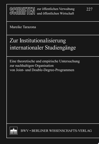 Zur Institutionalisierung internationaler Studiengänge Eine theoretische und empirische Untersuchung zur nachhaltigen Organisation von Joint- und Double-Degree-Programmen