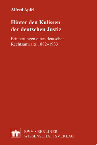 Hinter den Kulissen der deutschen Justiz Erinnerungen eines deutschen Rechtsanwalts 18821933
