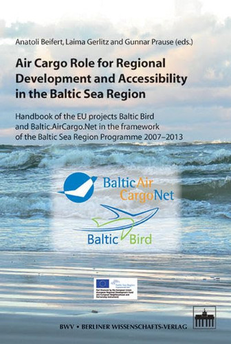 Air Cargo Role for Regional Development and Accessibility in the Baltic Sea Region Handbook of the EU projects Baltic Bird and Baltic.AirCargo.Net in the framework of the Baltic Sea Region Programme 20072013