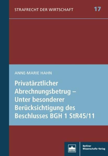 Privatarztlicher Abrechnungsbetrug - Unter Besonderer Berucksichtigung Des Beschlusses Bgh 1 Str 45/11 (Strafrecht Der Wirtschaft) (German Edition)