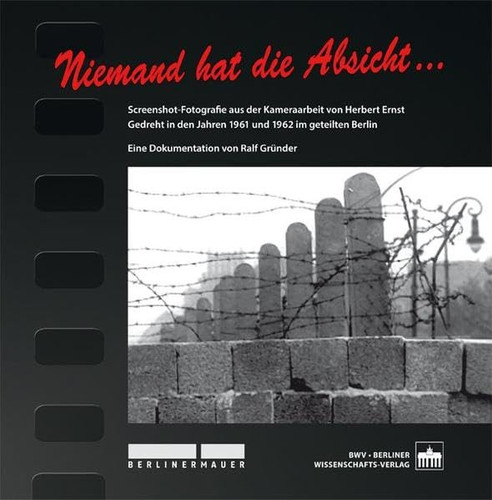 Niemand hat die Absicht...Screenshot-Fotografie aus der Kameraarbeit von Herbert Ernst. Gedreht in den Jahren 1961 und 1962 im geteilten Berlin.
