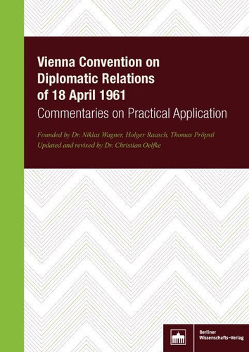 Vienna Convention on Diplomatic Relations of 18 April 1961: Commentaries on Practical Application